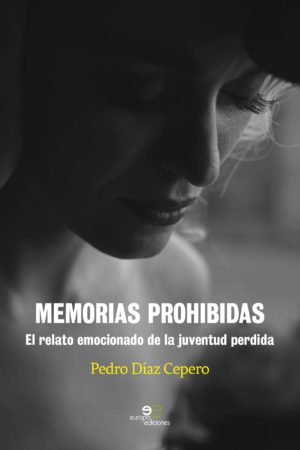 Memorias Prohibidas. El relato emocionado de la juventud perdida - Pedro Díaz Cepero