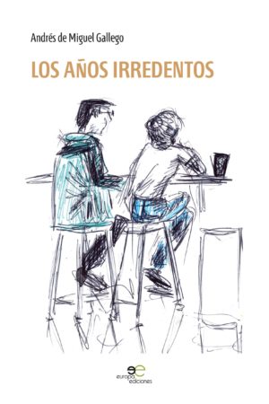 LOS AÑOS IRREDENTOS - Andrés de Miguel Gallego