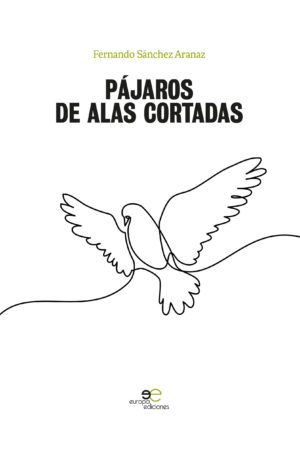 PÁJAROS DE ALAS CORTADAS - Fernando Sánchez Aranaz