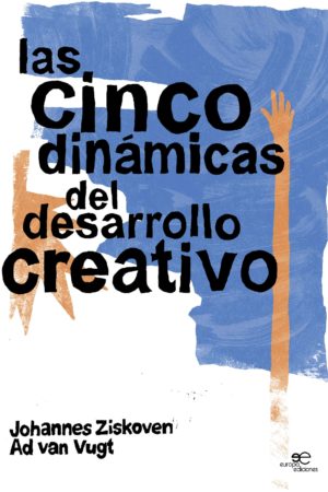 LAS CINCO DINÁMICAS DEL DESARROLLO CREATIVO - Johannes Ziskoven y Ad Van Vugt