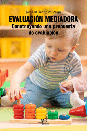 EVALUACIÓN MEDIADORA. Construyendo una propuesta de evaluación - José Juan Rodríguez Lozoya