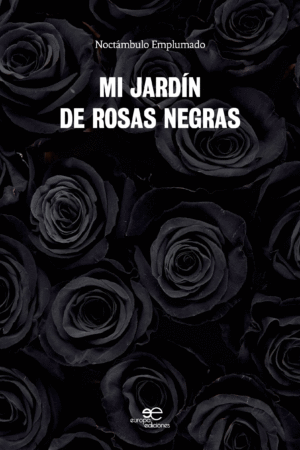 MI JARDÍN DE ROSAS NEGRAS - Noctámbulo Emplumado