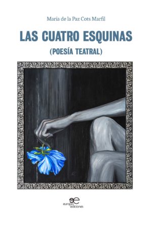 LAS CUATRO ESQUINAS (Poesía Teatral) - María de la Paz Cots Marfil