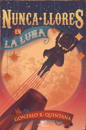 NUNCA LLORES EN LA LUNA - Gonzalo R. Quintana