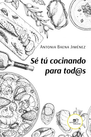 SÉ TÚ COCINANDO PARA TOD@S - Antonia Baena Jiménez