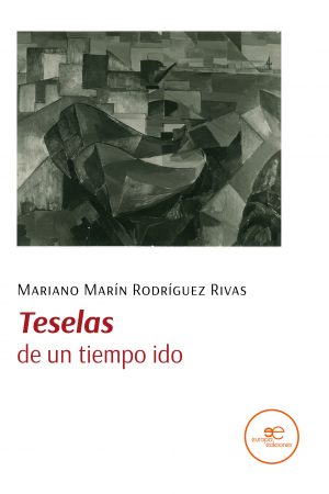 TESELAS DE UN TIEMPO IDO - Mariano Marín Rodríguez Rivas