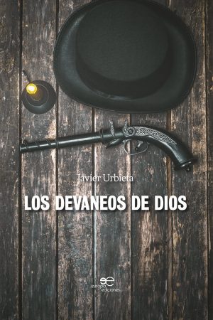 LOS DEVANEOS DE DIOS - Javier Urbieta