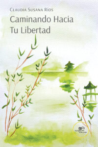 CAMINANDO HACIA TU LIBERTAD - Claudia Susana Ríos