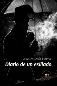 DIARIO DE UN EXILIADO - Jesús Pallarés Estévez
